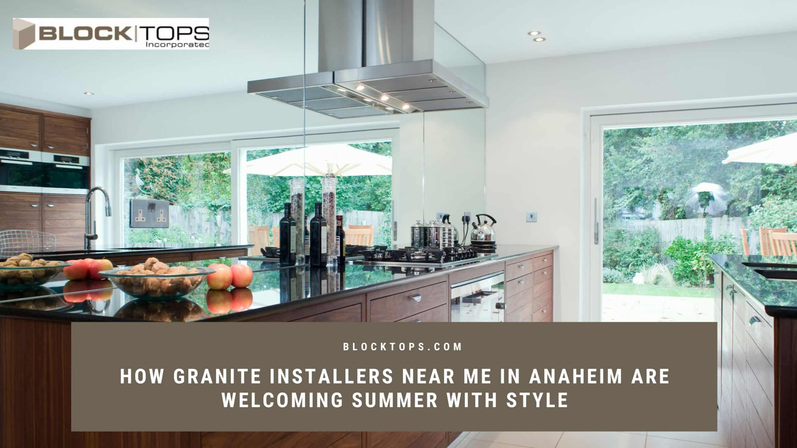 How Granite Installers Near Me In Anaheim Are Welcoming Summer With 